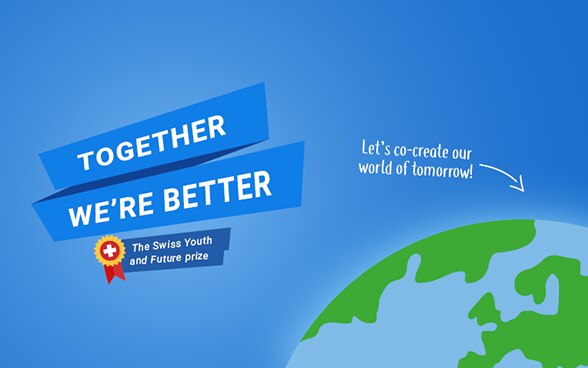 Competition logo and in the foreground, Together we're better: the Swiss Youth and Future Prize 2019. Next to this is a globe and the slogan 'Let’s co-create our world of tomorrow'.